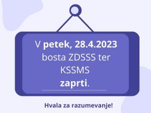 Obvestilo, zaprta KSS in ZDSS 28.4.2023