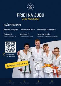 Na sliki je oglas za Judo Klub Sokol iz Ljubljane. Na vrhu je poziv PRIDI NA JUDO, spodaj so predstavljeni programi, med katerimi je tudi inkluzivni judo za osebe s posebnimi potrebami. Na spodnjem delu slike so štirje fantje v belih kimonih, ki so objeti prek ramen in obrnjeni proti objektivu. V spodnjem delu slike ob levem robu je QR-koda, ki vodi na spletno stran s podatki o urnikih. Oglas poudarja, da je vpis mogoč skozi vse leto. Na dnu so navedeni kontaktni podatki kluba: Pokopališka 35, Ljubljana, e-pošta (info@judoklubsokol.si), spletna stran www.judoklubsokol.si in družbena omrežja @judoklubsokol. Celotno ozadje oglasa je temno modro.